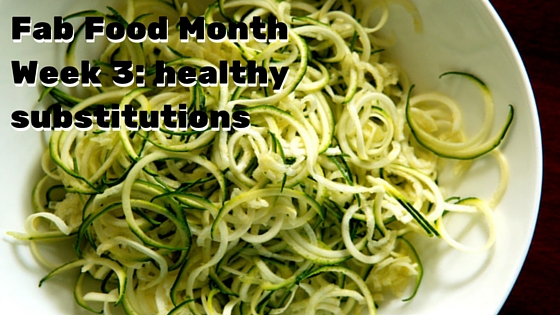 Fab Food Month Week 3: Healthy substitutions